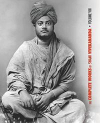 Cover image for The Complete Works of Swami Vivekananda, Volume 8: Lectures and Discourses, Writings: Prose, Writings: Poems, Notes of Class Talks and Lectures, Sayings and Utterances, Epistles - Fourth Series