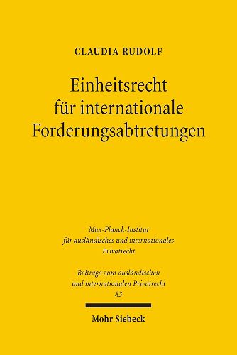 Cover image for Einheitsrecht fur internationale Forderungsabtretungen: UN-Abtretungsubereinkommen, UNIDROIT-Factoringubereinkommen, PECL, UNIDROIT-Principles