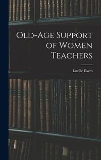 Cover image for Old-Age Support of Women Teachers