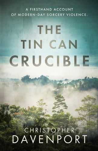 Cover image for The Tin Can Crucible: A firsthand account of modern-day sorcery violence