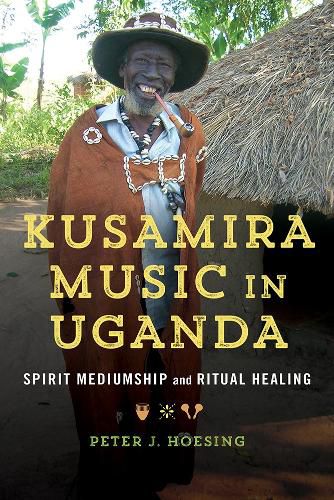 Cover image for Kusamira Music in Uganda: Spirit Mediumship and Ritual Healing