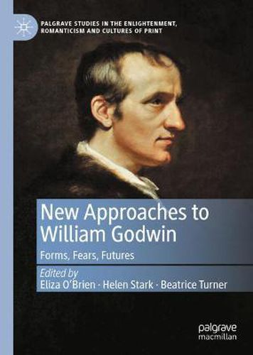 New Approaches to William Godwin: Forms, Fears, Futures