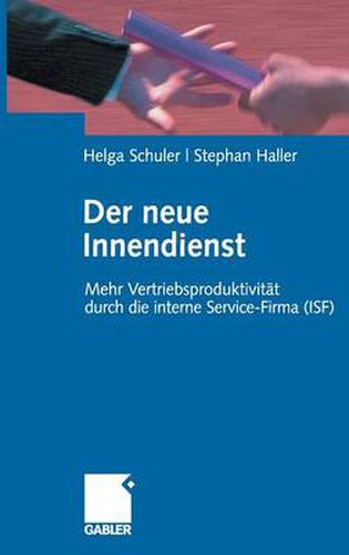 Cover image for Der Neue Innendienst: Mehr Vertriebsproduktivitat Durch Die Interne Service-Firma (Isf)