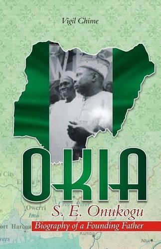 Cover image for OKIA - S.E. Onukogu: Biography of a Founding Father