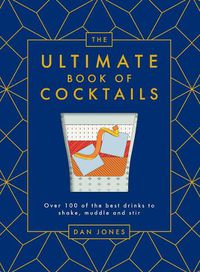 Cover image for The Ultimate Book of Cocktails: Over 100 of the Best Drinks to Shake, Muddle and Stir