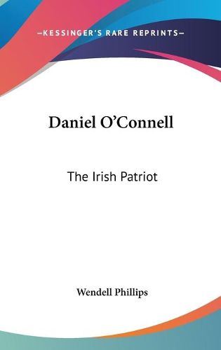 Cover image for Daniel O'Connell: The Irish Patriot