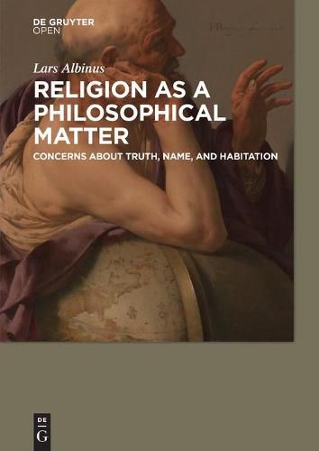 Cover image for Religion as a philosophical matter: Concerns about truth, name, and habitation