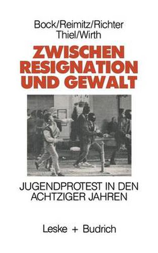 Zwischen Resignation Und Gewalt: Jugendprotest in Den Achtziger Jahren