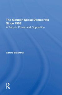 Cover image for The German Social Democrats Since 1969: A Party in Power and Opposition