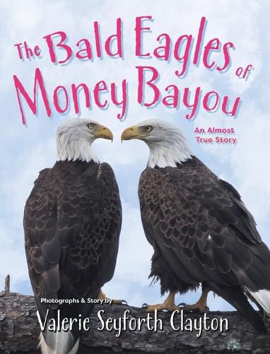 Cover image for The Bald Eagles of Money Bayou: An Almost True Story