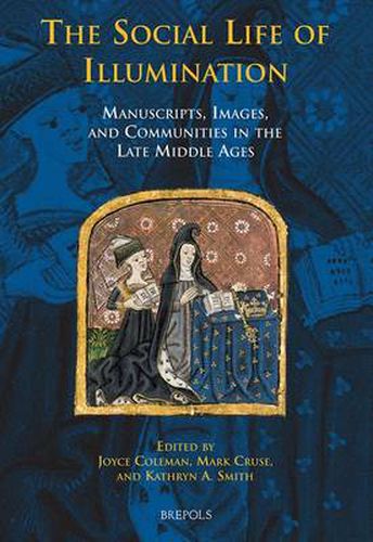The Social Life of Illumination: Manuscripts, Images, and Communities in the Late Middle Ages