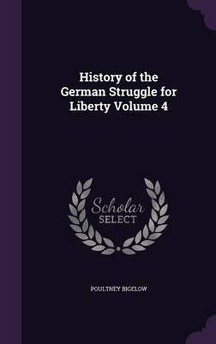 Cover image for History of the German Struggle for Liberty Volume 4