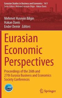 Cover image for Eurasian Economic Perspectives: Proceedings of the 26th and 27th Eurasia Business and Economics Society Conferences