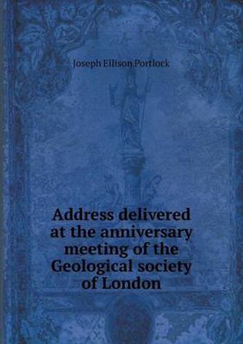 Address delivered at the anniversary meeting of the Geological society of London