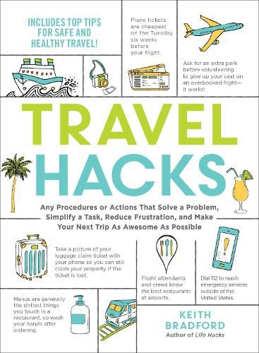 Cover image for Travel Hacks: Any Procedures or Actions That Solve a Problem, Simplify a Task, Reduce Frustration, and Make Your Next Trip As Awesome As Possible