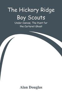 Cover image for The Hickory Ridge Boy Scouts: Under Canvas, The Hunt for the Cartaret Ghost