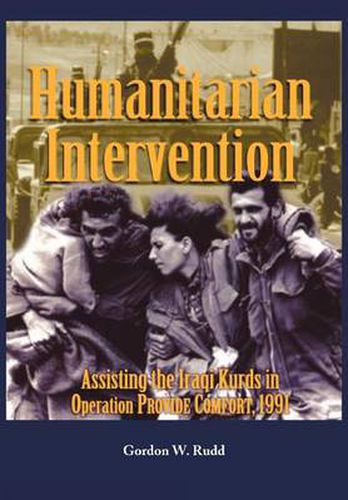 Cover image for Humanitarian Intervention Assisting the Iraqi Kurds in Operation PROVIDE COMFORT, 1991