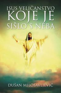 Cover image for Isus Velieanstvo Koje Je Sislo S Neba