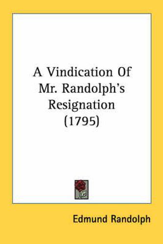 Cover image for A Vindication of Mr. Randolph's Resignation (1795)