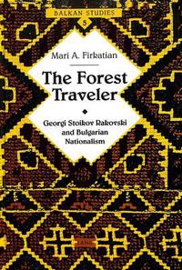 Cover image for The Forest Traveler: Georgi Stoikov Rakovski and Bulgarian Nationalism