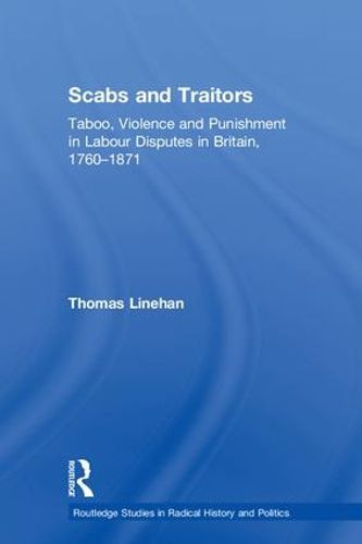 Cover image for Scabs and Traitors: Taboo, Violence and Punishment in Labour Disputes in Britain, 1760-1871