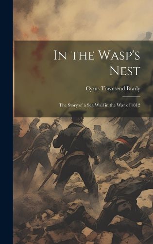 Cover image for In the Wasp's Nest; the Story of a sea Waif in the war of 1812