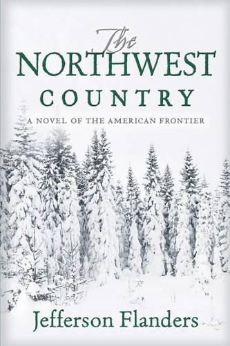 Cover image for The Northwest Country: A novel of the American frontier