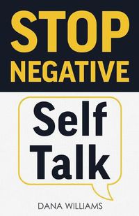 Cover image for Stop Negative Self Talk: How to Rewire Your Brain to Think Positively