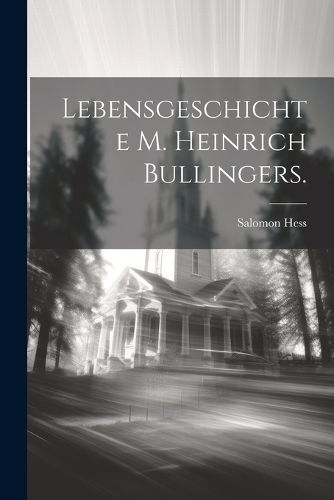 Cover image for Lebensgeschichte M. Heinrich Bullingers.
