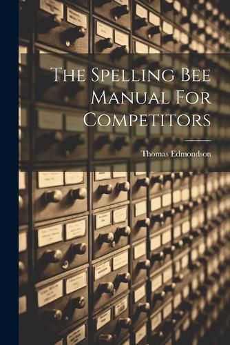 Cover image for The Spelling Bee Manual For Competitors