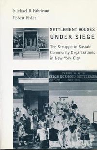 Cover image for Settlement Houses Under Siege: The Struggle to Sustain Community Organizations in New York City