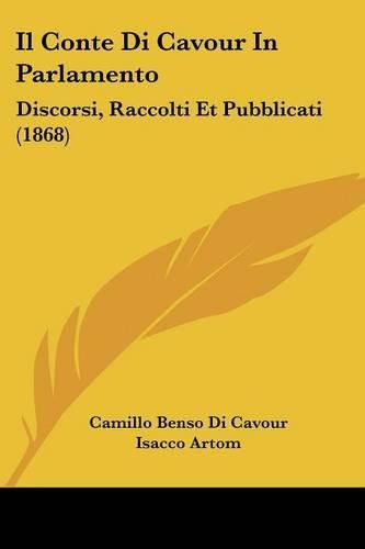 Cover image for Il Conte Di Cavour in Parlamento: Discorsi, Raccolti Et Pubblicati (1868)