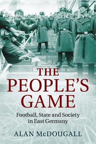 Cover image for The People's Game: Football, State and Society in East Germany