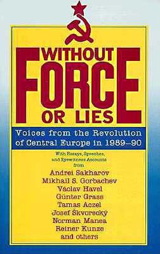 Cover image for Without Force or Lies: Voices from the Revolution of Central Europe in 1989-90