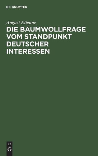 Cover image for Die Baumwollfrage Vom Standpunkt Deutscher Interessen: Betrachtungen Und Vorschlage