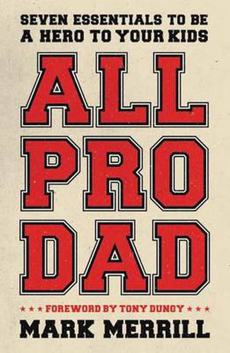 Cover image for All Pro Dad: Seven Essentials to Be a Hero to Your Kids