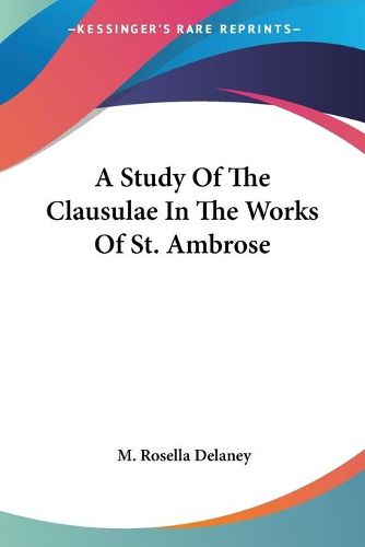 A Study of the Clausulae in the Works of St. Ambrose