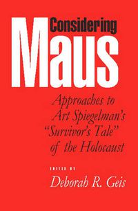 Cover image for Considering   Maus: Approaches to Art Spiegelman's Survivor's Tale of the Holocaust