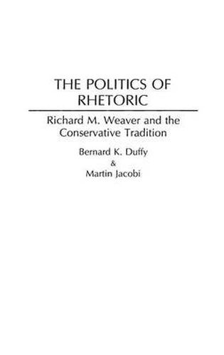 The Politics of Rhetoric: Richard M. Weaver and the Conservative Tradition