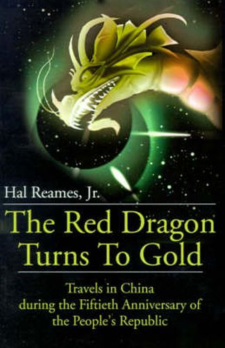 Cover image for The Red Dragon Turns to Gold: Travels in China During the Fiftieth Anniversary of the People's Republic