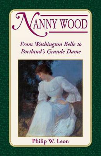 Cover image for Nanny Wood: From Washington Belle to Portland's Grande Dame