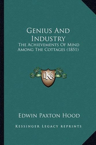 Cover image for Genius and Industry: The Achievements of Mind Among the Cottages (1851)