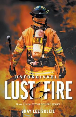 Cover image for Unforgivable Lust & Fire: Book 1 of the Unforgivable Series