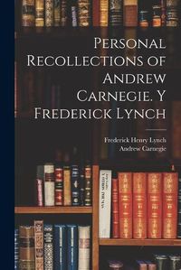 Cover image for Personal Recollections of Andrew Carnegie. y Frederick Lynch