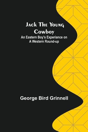 Cover image for Jack the Young Cowboy: An Eastern Boy's Experiance on a Western Round-up