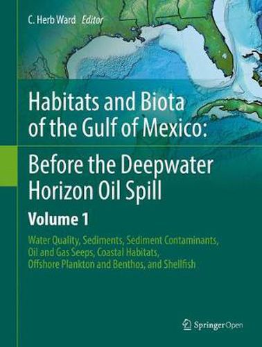 Cover image for Habitats and Biota of the Gulf of Mexico: Before the Deepwater Horizon Oil Spill: Volume 1: Water Quality, Sediments, Sediment Contaminants, Oil and Gas Seeps, Coastal Habitats, Offshore Plankton and Benthos, and Shellfish