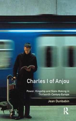 Cover image for Charles I of Anjou: Power, Kingship and State-Making in Thirteenth-Century Europe