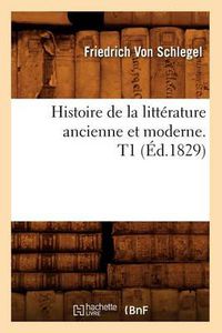 Cover image for Histoire de la Litterature Ancienne Et Moderne. T1 (Ed.1829)