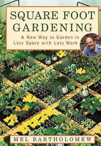 Cover image for Square Foot Gardening: A New Way to Garden in Less Space with Less Work