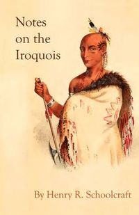 Cover image for Notes on the Iroquois; or Contributions to American History, Antiquities, and General Ethnology